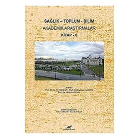 Sağlık - Toplum - Bilim Akademik Araştırmalar Kitap - 8 - Ali Arslan