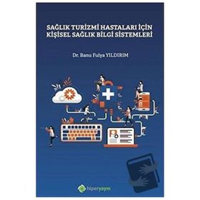 Sağlık Turizmi Hastaları İçin Kişisel Sağlık Bilgi Sistemleri - Banu Fulya Yıldırım
