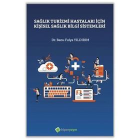 Sağlık Turizmi Hastaları İçin Kişisel Sağlık Bilgi Sistemleri - Banu Fulya Yıldırım