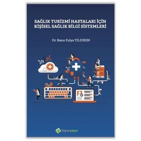 Sağlık Turizmi Hastaları İçin Kişisel Sağlık Bilgi Sistemleri - Banu Fulya Yıldırım