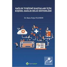 Sağlık Turizmi Hastaları İçin Kişisel Sağlık Bilgi Sistemleri - Banu Fulya Yıldırım