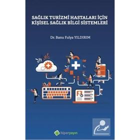 Sağlık Turizmi Hastaları İçin Kişisel Sağlık Bilgi Sistemleri - Banu Fulya Yıldırım