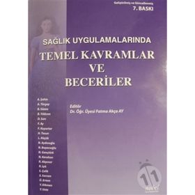 Sağlık Uygulamalarında Temel Kavramlar ve Beceriler - Fatma Akça Ay