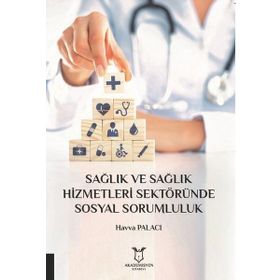 Sağlık ve Sağlık Hizmetleri Sektöründe Sosyal Sorumluluk - Akademisyen Kitabevi