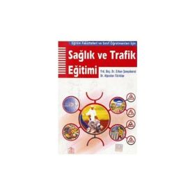 SAĞLIK VE TRAFIK EĞİTİMİ EĞİTİM FAKÜLTELERİ VE SINIF ÖĞRETMENLERİ İÇİN - ERKAN ŞENŞEKERCİ
