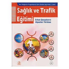 SAĞLIK VE TRAFIK EĞİTİMİ EĞİTİM FAKÜLTELERİ VE SINIF ÖĞRETMENLERİ İÇİN - ERKAN ŞENŞEKERCİ