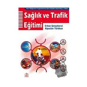 SAĞLIK VE TRAFIK EĞİTİMİ EĞİTİM FAKÜLTELERİ VE SINIF ÖĞRETMENLERİ İÇİN - ERKAN ŞENŞEKERCİ