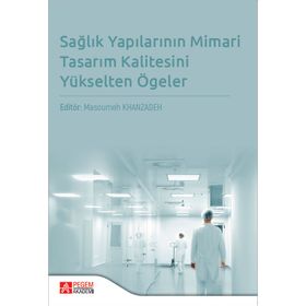 Sağlık Yapılarının Mimari Tasarım Kalitesini Yükselten Ögeler - Pegem Akademi Yayıncılık