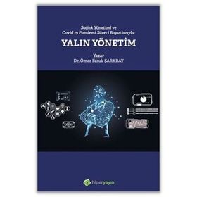 Sağlık Yönetimi ve Covid-19 Pandemi Süreci Boyutlarıyla Yalın Yönetim - Ömer Faruk Şarkbay