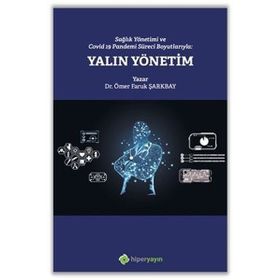 Sağlık Yönetimi ve Covid-19 Pandemi Süreci Boyutlarıyla Yalın Yönetim - Ömer Faruk Şarkbay