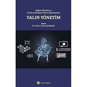Sağlık Yönetimi ve Covid-19 Pandemi Süreci Boyutlarıyla Yalın Yönetim - Ömer Faruk Şarkbay