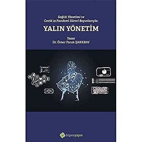 Sağlık Yönetimi ve Covid-19 Pandemi Süreci Boyutlarıyla Yalın Yönetim - Ömer Faruk Şarkbay