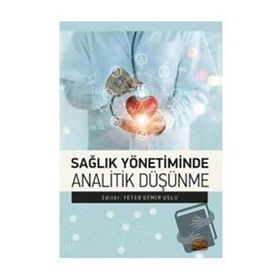 Sağlık Yönetiminde Analitik Düşünme - Yeter Demir Uslu