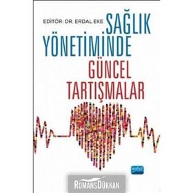 Sağlık Yönetiminde Güncel Tartışmalar - Kolektif