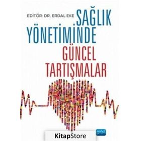 Sağlık Yönetiminde Güncel Tartışmalar - Kolektif