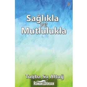 Sağlıkla ve Mutlulukla - Tuba Su Altuğ