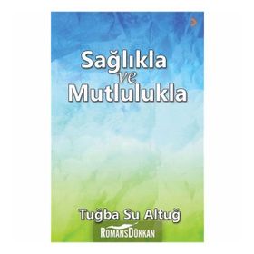 Sağlıkla ve Mutlulukla - Tuba Su Altuğ