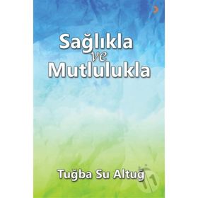 Sağlıkla ve Mutlulukla - Tuba Su Altuğ