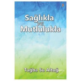 Sağlıkla ve Mutlulukla - Tuba Su Altuğ