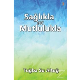 Sağlıkla ve Mutlulukla - Tuba Su Altuğ