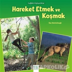 Sağlıklı Alışkanlıklar - Hareket Etmek ve Koşmak - Sue Barraclough