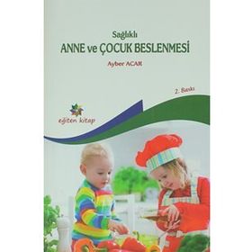 Sağlıklı Anne ve Çocuk Beslenmesi - Ayber Acar