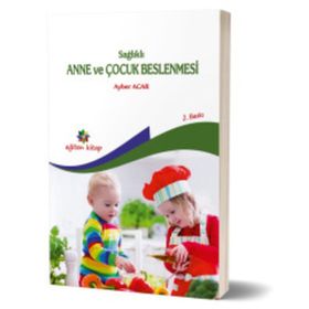 Sağlıklı Anne ve Çocuk Beslenmesi - Ayber Acar