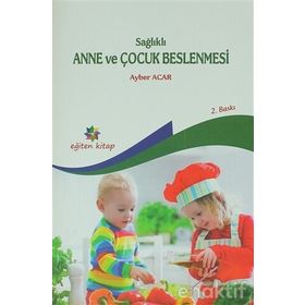 Sağlıklı Anne ve Çocuk Beslenmesi - Ayber Acar