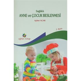 Sağlıklı Anne ve Çocuk Beslenmesi - Ayber Acar