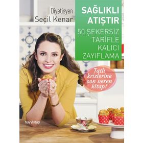 Sağlıklı Atıştır - 50 Şekersiz Tarifle Kalıcı Zayıflama - Seçil Kenar