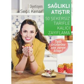 Sağlıklı Atıştır - 50 Şekersiz Tarifle Kalıcı Zayıflama - Seçil Kenar