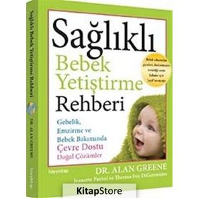 SAĞLIKLI BEBEK YETİŞTİRME REHBERI - ALAN GREENE;JEANETTE PAVINI;THERESA FOY DIGERONIMO