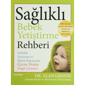 SAĞLIKLI BEBEK YETİŞTİRME REHBERI - ALAN GREENE;JEANETTE PAVINI;THERESA FOY DIGERONIMO