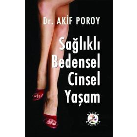 Sağlıklı Bedensel Cinsel Yaşam - Akif Poroy