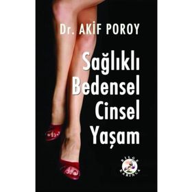Sağlıklı Bedensel Cinsel Yaşam - Akif Poroy