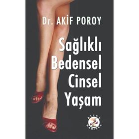 Sağlıklı Bedensel Cinsel Yaşam - Akif Poroy