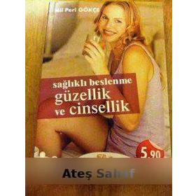 SAĞLIKLI BESLENME GÜZELLİK VE CINSELLIK - NIL PERI GÖKÇE