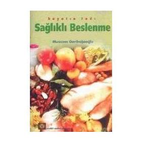 SAĞLIKLI BESLENME - MUAZZEZ GARİBAĞAOĞLU