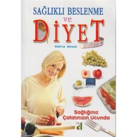 SAĞLIKLI BESLENME VE DIYET SAĞLIĞINIZ ÇATALIN UCUN - BELMA AKSUN