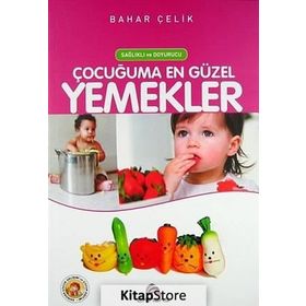 Sağlıklı Doyurucu Çocuğuma En Güzel Yemekler - Bahar Çelik