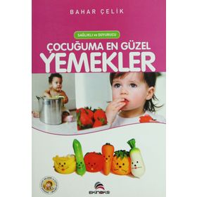 Sağlıklı Doyurucu Çocuğuma En Güzel Yemekler - Bahar Çelik
