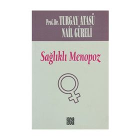 SAĞLIKLI MENOPOZ - TURGAY ATASÜ; NAIL GÜRELİ