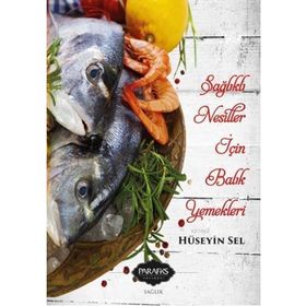 Sağlıklı Nesiller İçin Balık Yemekleri - Hüseyin Sel