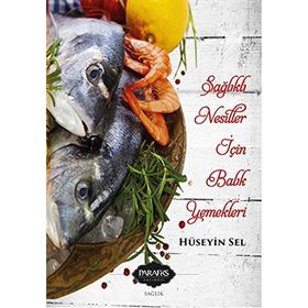 Sağlıklı Nesiller İçin Balık Yemekleri - Hüseyin Sel