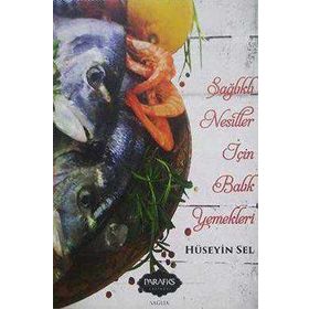 Sağlıklı Nesiller İçin Balık Yemekleri - Hüseyin Sel