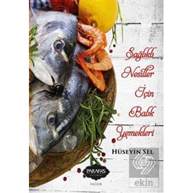 Sağlıklı Nesiller İçin Balık Yemekleri - Hüseyin Sel