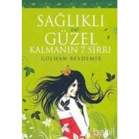 SAĞLIKLI VE GÜZEL KALMANIN 7 SIRRI - GÜLHAN BEYDEMIR