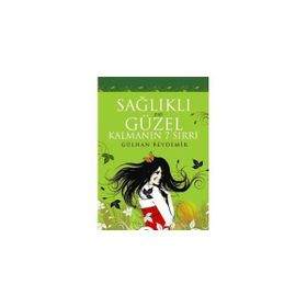 SAĞLIKLI VE GÜZEL KALMANIN 7 SIRRI - GÜLHAN BEYDEMIR