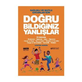 SAĞLIKLI VE MUTLU ÇOCUKLAR İÇİN DOĞRU BİLDİĞİMİZ YANLIŞLAR 10 ADIMDA - KRISTINA MURRIN