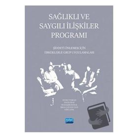 Sağlıklı ve Saygılı İlişkiler Programı Şiddeti Önlemek İçin Erkeklerle Grup Uygulamaları - Nobel Akademik Yayıncılık